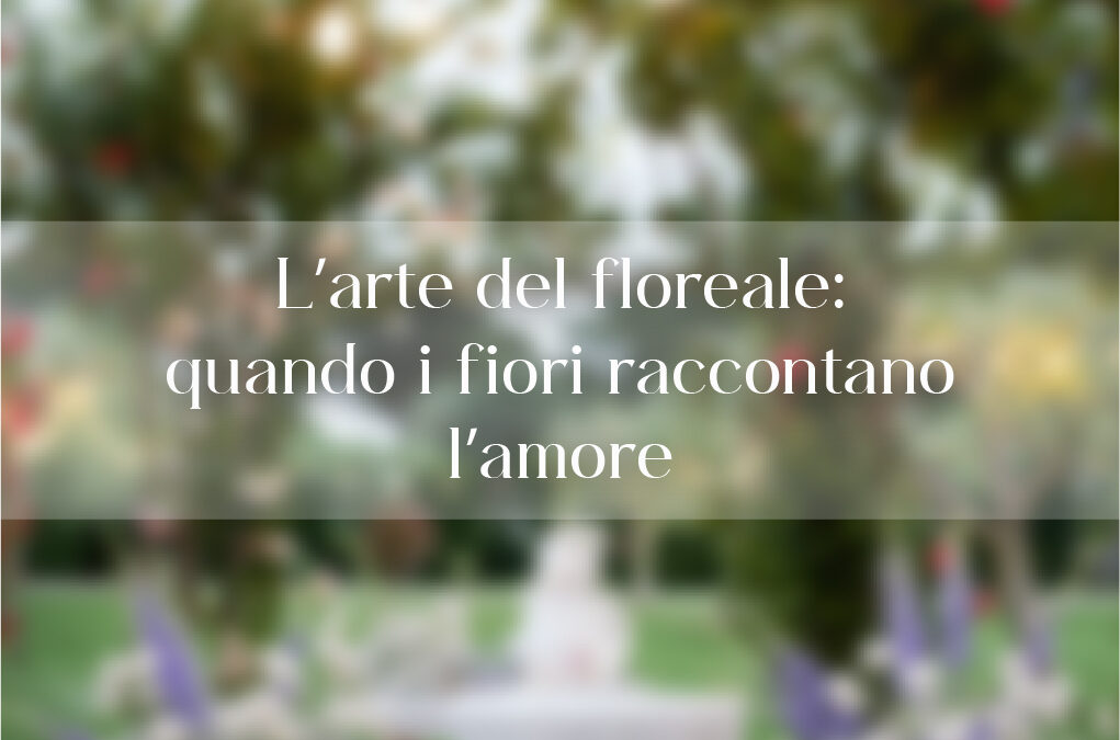 L’arte del floreale: quando i fiori raccontano l’amore - Carmen Renna