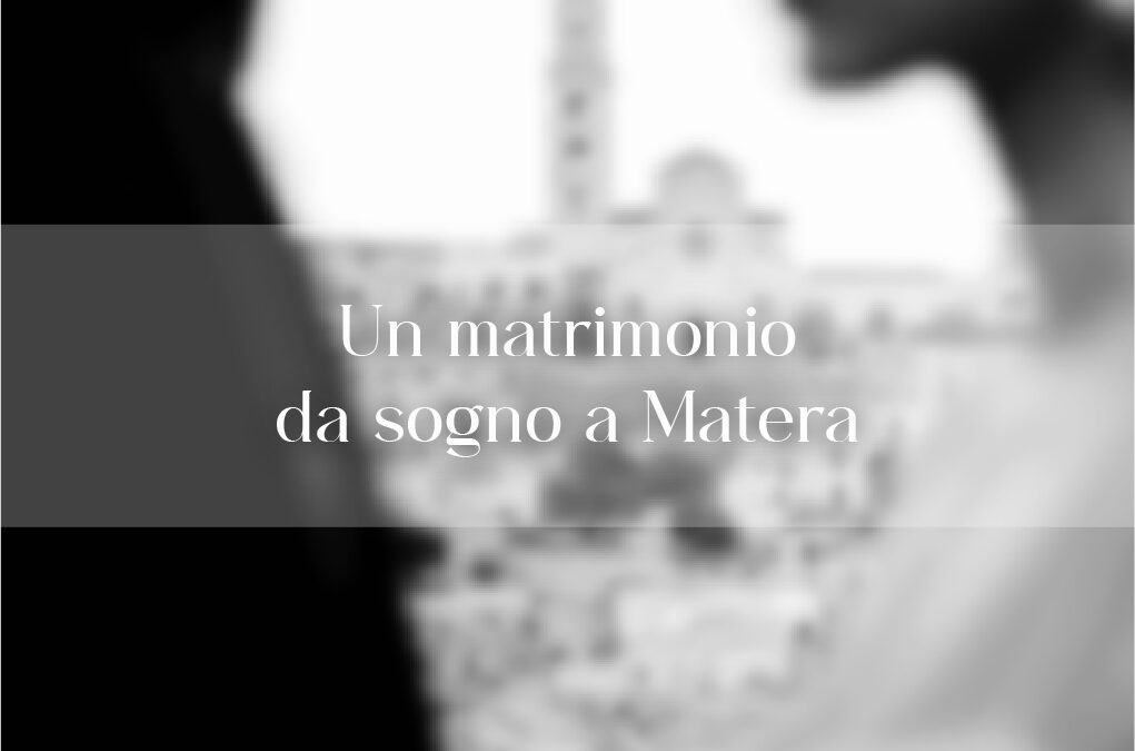 Un matrimonio da sogno a Matera