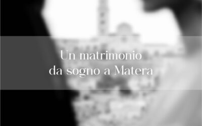 Un matrimonio da sogno a Matera