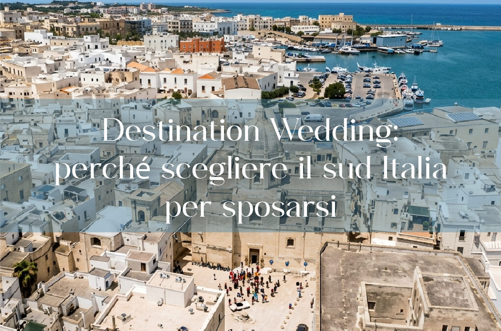 Destination Wedding nel Sud Italia: Arte, Cultura e Divertimento tra Puglia, Matera e Sicilia